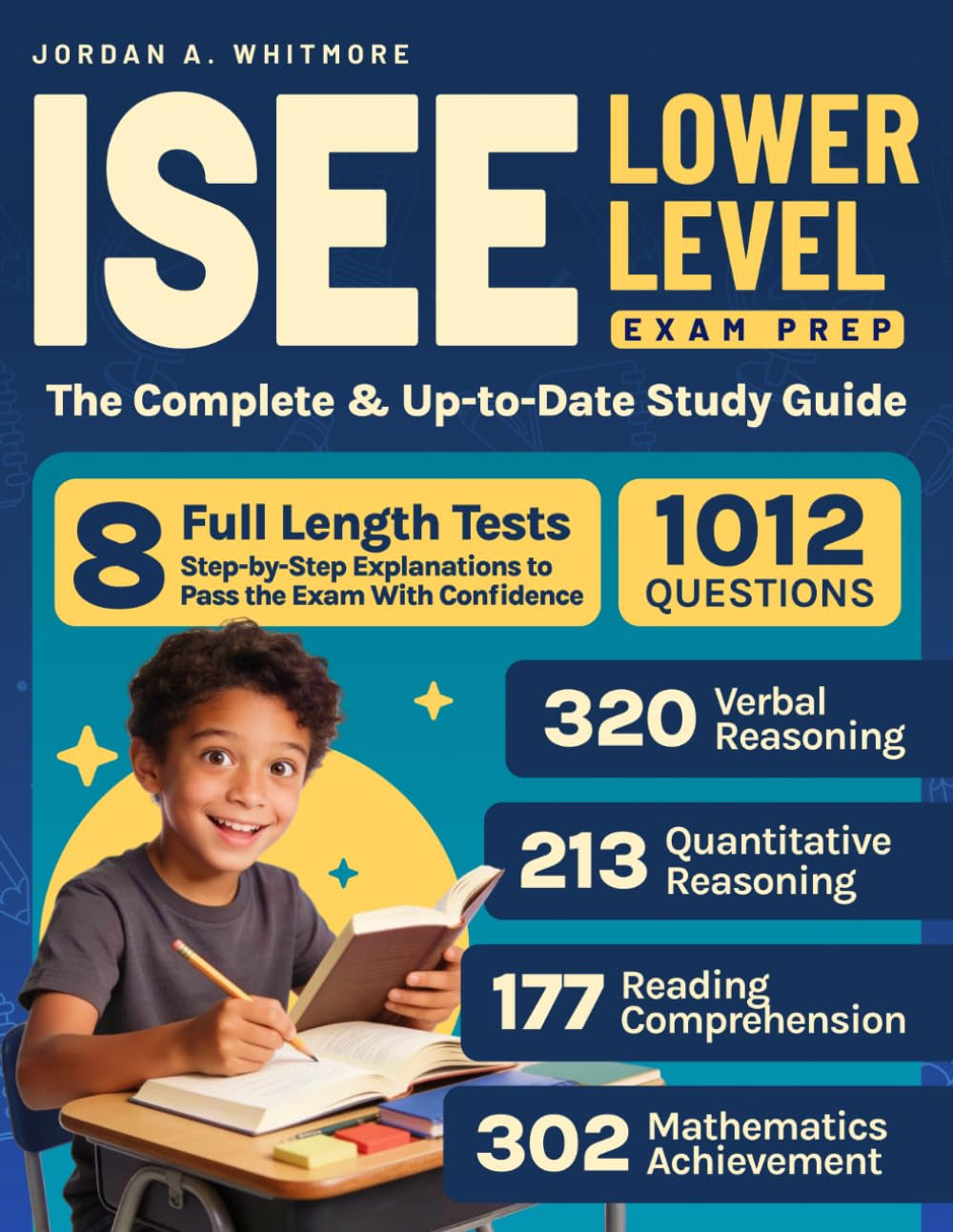 ISEE Lower Level Exam Prep: The Complete & Up-to-Date Guide with 8 Full-Length Practice Tests, 1,012 Exam-Ready Questions & Step-by-Step Explanations to Pass the Exam With Confidence