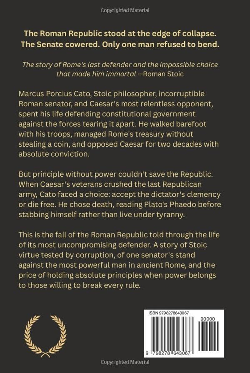 Cato the Younger: Rome's Last Republican: A Roman History of Stoic Virtue and Defiance Against Julius Caesar