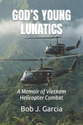 GOD’S YOUNG LUNATICS: A Memoir of Vietnam Helicopter Combat