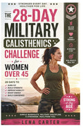 The 28-Day Military Calisthenics Challenge for Women over 45: Simple At-Home Bodyweight Exercises for Women over 45 to Lose Weight, Burn Belly Fat, ... with Age (Lean, Strong & Ageless Series)