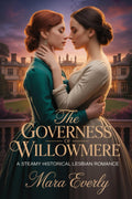 THE GOVERNESS OF WILLOWMERE: A Steamy Historical Lesbian Romance