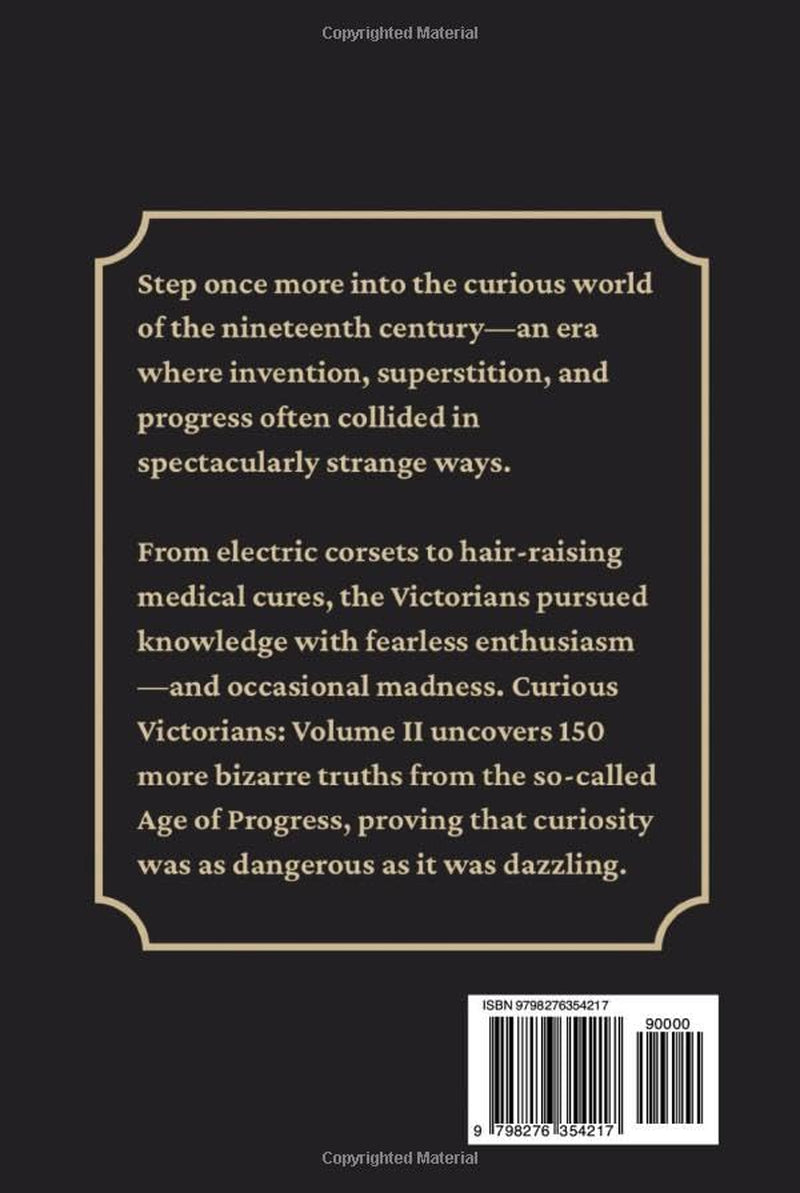 Curious Victorians Curious Victorians: 150 Bizarre Facts From The Victorian Era: 150 Bizarre Facts From the Victorian Era