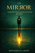 The Mirror: Change What's Within and Reality Has No Choice But to Follow