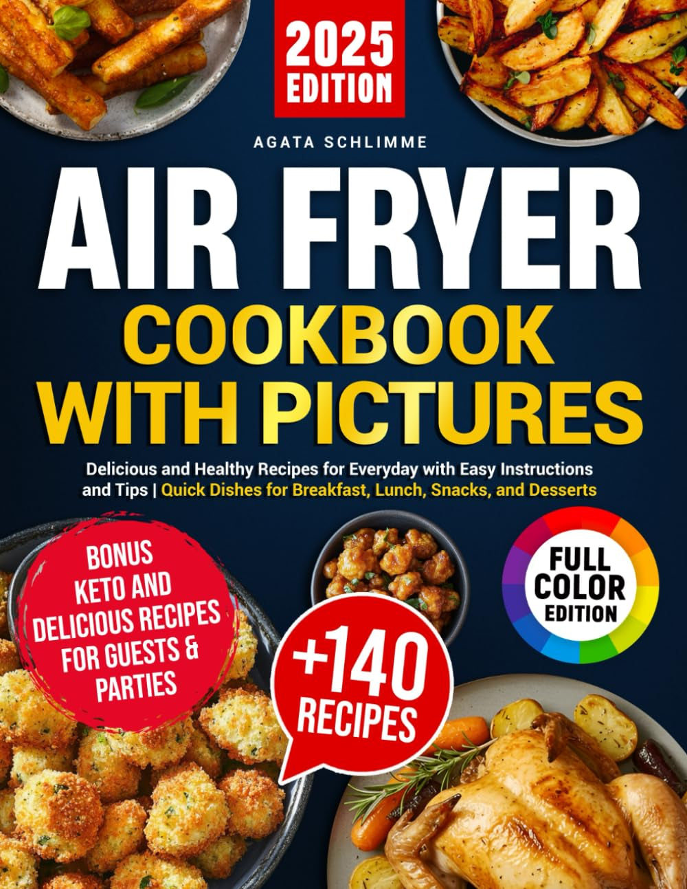 Air fryer cookbook with pictures: Delicious and healthy recipes for every day with easy instructions and tips | Quick meals for breakfast, lunch, snacks, and desserts