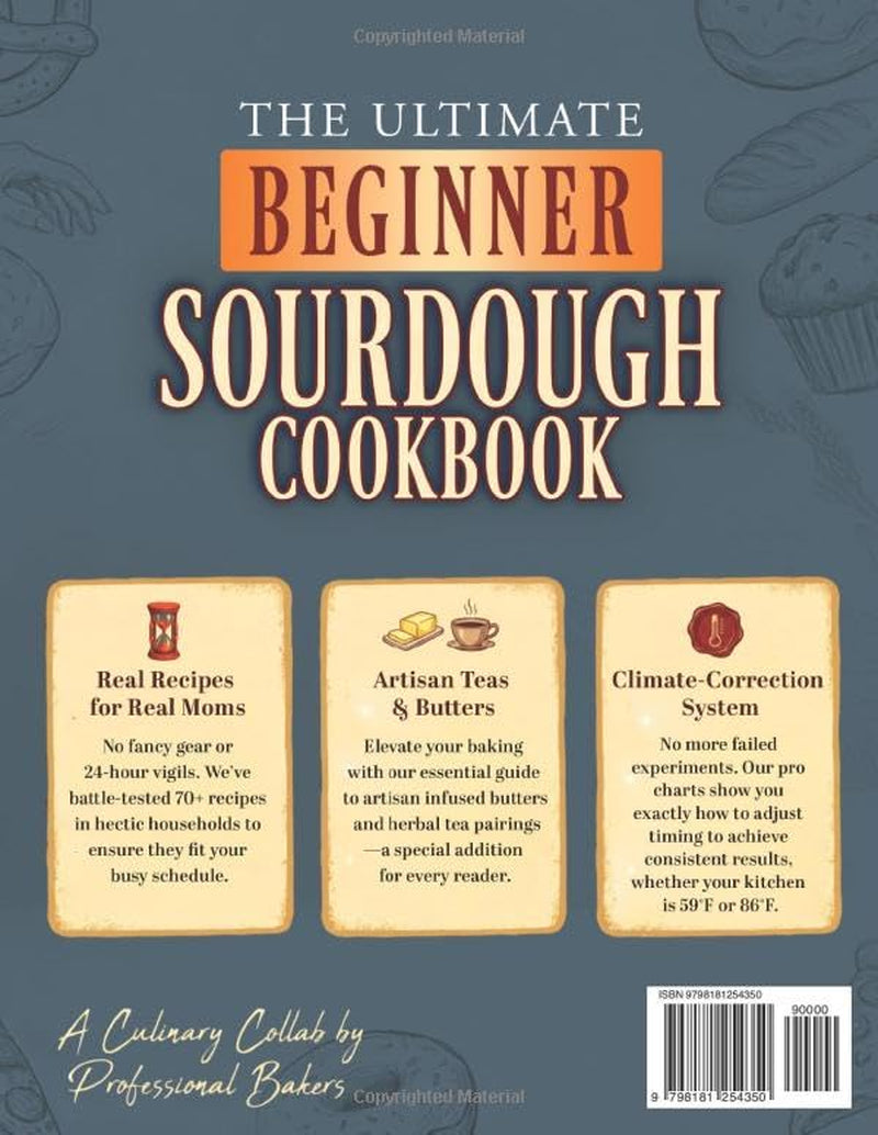 The Ultimate Beginner Sourdough Cookbook: Master Your Starter and Sourdough Discard. Step-by-Step Recipes for Artisan Loaves and No-Waste Bakes. Pro Climate Charts Included (Real Baking, Real Life)