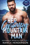 Her Grumpy Mountain Man: Adirondack Mountain Men Book 1 (A Grumpy Sunshine, Forbidden Romance, Single Dad, Small Town Series)