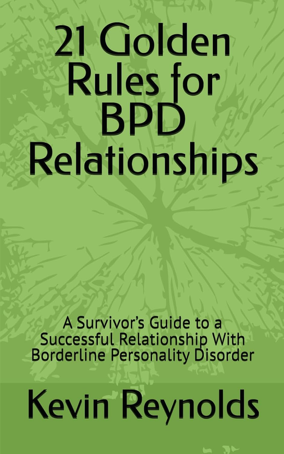 21 Golden Rules for BPD Relationships: A Survivor’s Guide to a Successful Relationship With Borderline Personality Disorder (21 Golden Rules for Living with BPD)