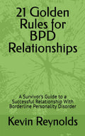 21 Golden Rules for BPD Relationships: A Survivor’s Guide to a Successful Relationship With Borderline Personality Disorder (21 Golden Rules for Living with BPD)
