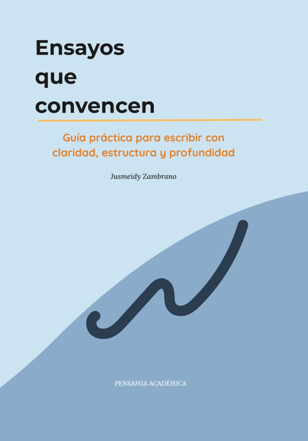 Ensayos que convencen: Guía práctica para escribir con claridad, estructura y profundidad (Pensamia Académica) (Spanish Edition)