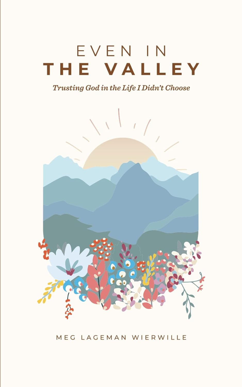 Even In The Valley: Trusting God in the Life I Didn't Choose