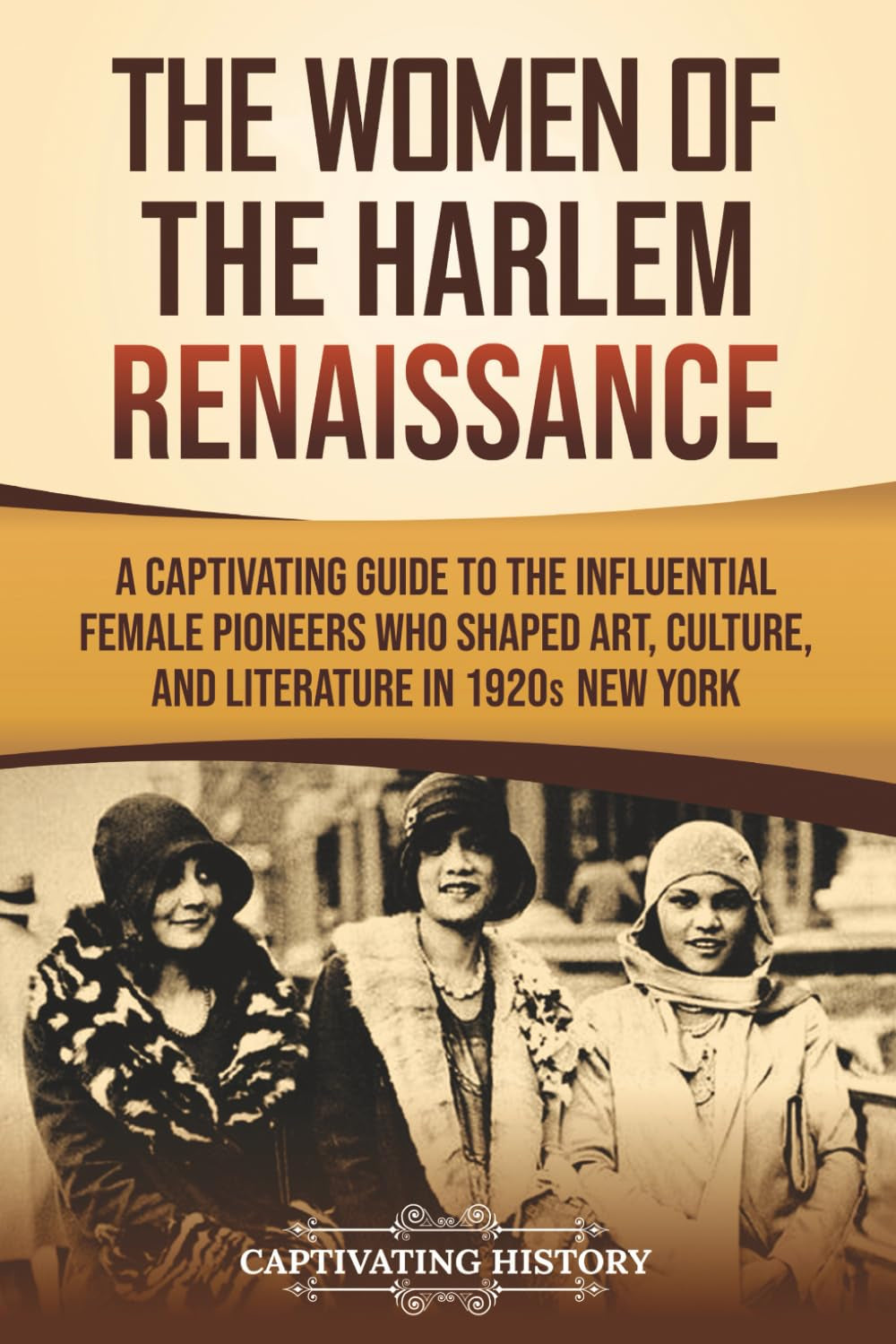 The Women of the Harlem Renaissance: A Captivating Guide to the Influential Female Pioneers Who Shaped Art, Culture, and Literature in 1920s New York (U.S. History)