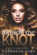 Torment Me Knot: An Omegaverse Romance (BrokenVerse Omegaverse Romance Series)
