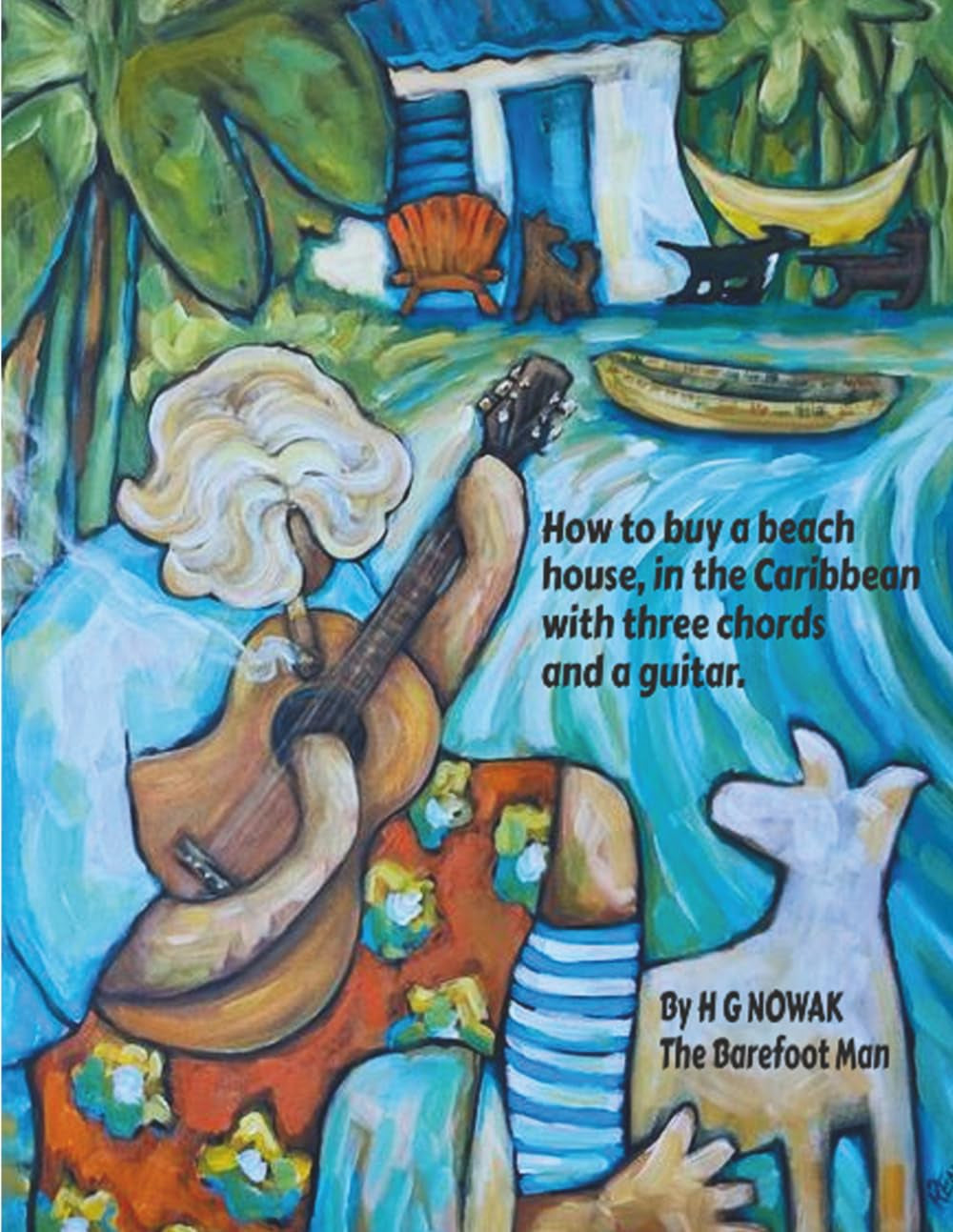 Three Chords and a Guitar: How to Buy a Beach House, in the Caribbean with Three Chords and a Guitar