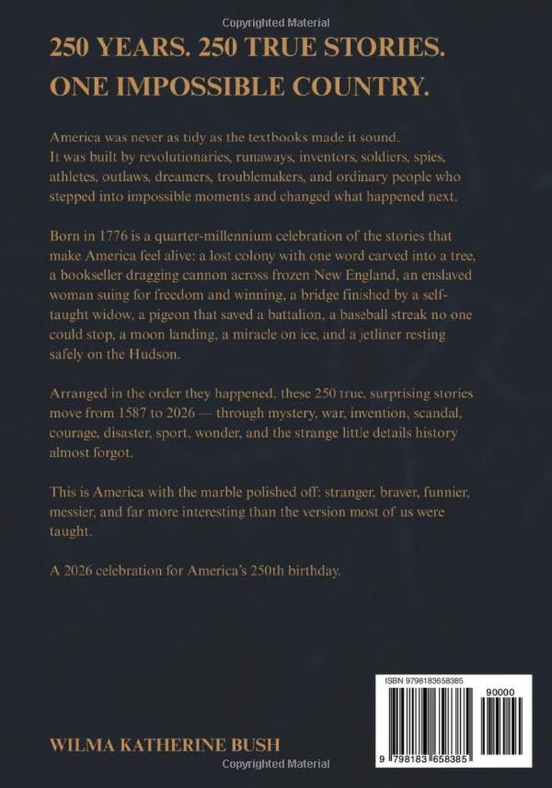 Born in 1776: A Quarter-Millennium American Celebration: 250 True, Surprising, Half-Forgotten Stories, Told in the Order They Happened - From a Lost Colony in 1587 to a Jetliner on the Hudson