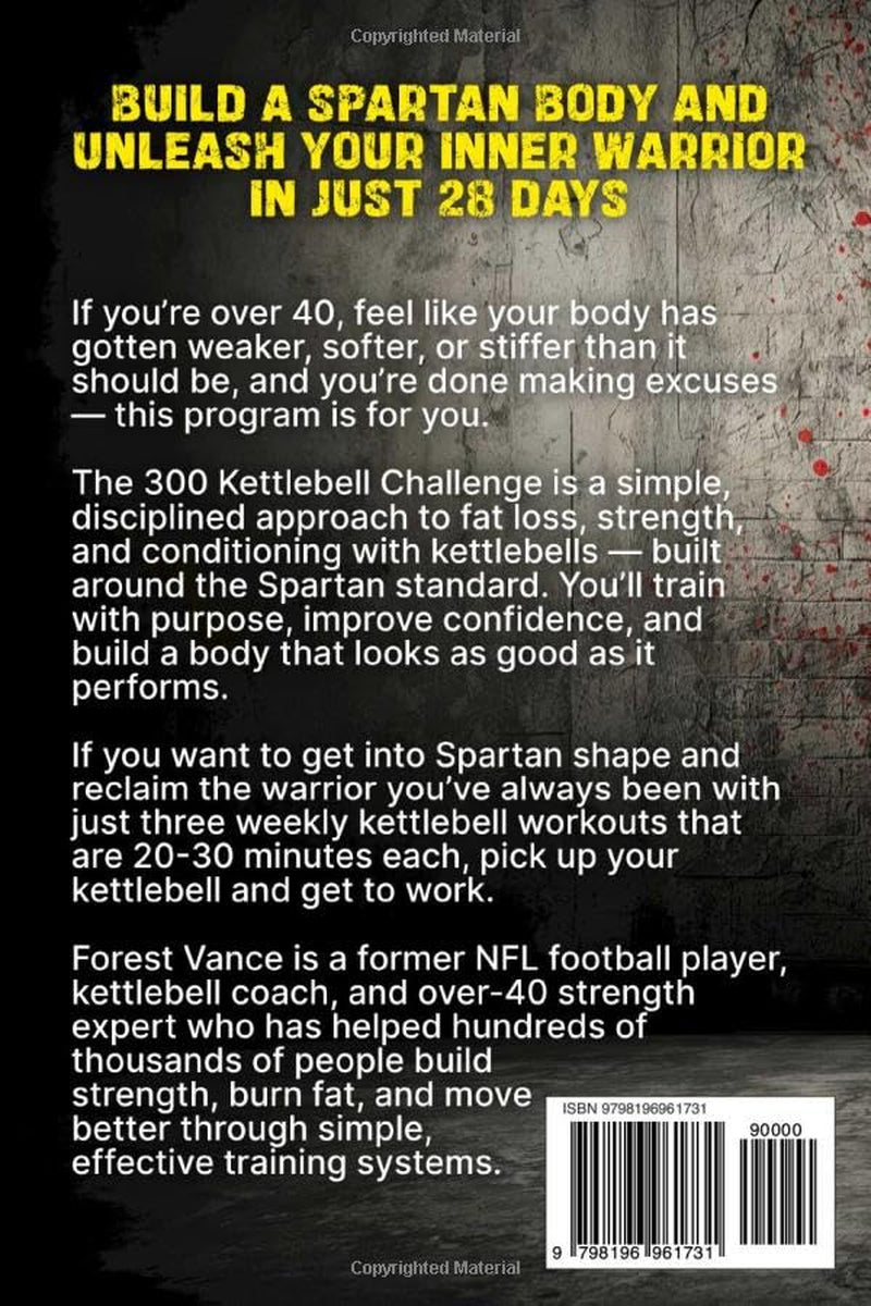 The 300 Kettlebell Challenge: The Spartan Workout for People Over 40 Who Want to Burn Fat, Build Strength, and Get Their Edge Back