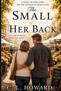 The Small of Her Back: Finding Love Again: A Journey of Renewal and Hope - 350 pages
