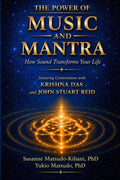 The Power of Music and Mantra - How Sound Transforms Your Life: Featuring Conversations with KRISHNA DAS and JOHN STUART REID (Nichiren Buddhism of the 21st Century)