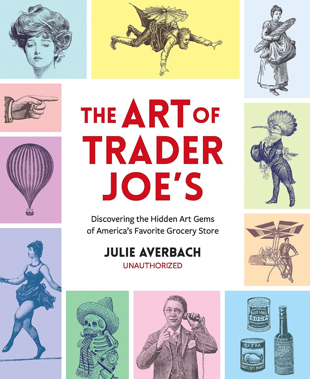 The Art of Trader Joe's: Discovering the Hidden Art Gems of America's Favorite Grocery Store