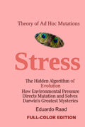 Stress: The Hidden Algorithm of Evolution How Environmental Pressure Directs Mutation and Solves Darwin’s Greatest Mysteries. (Ad hoc Mutations Series)