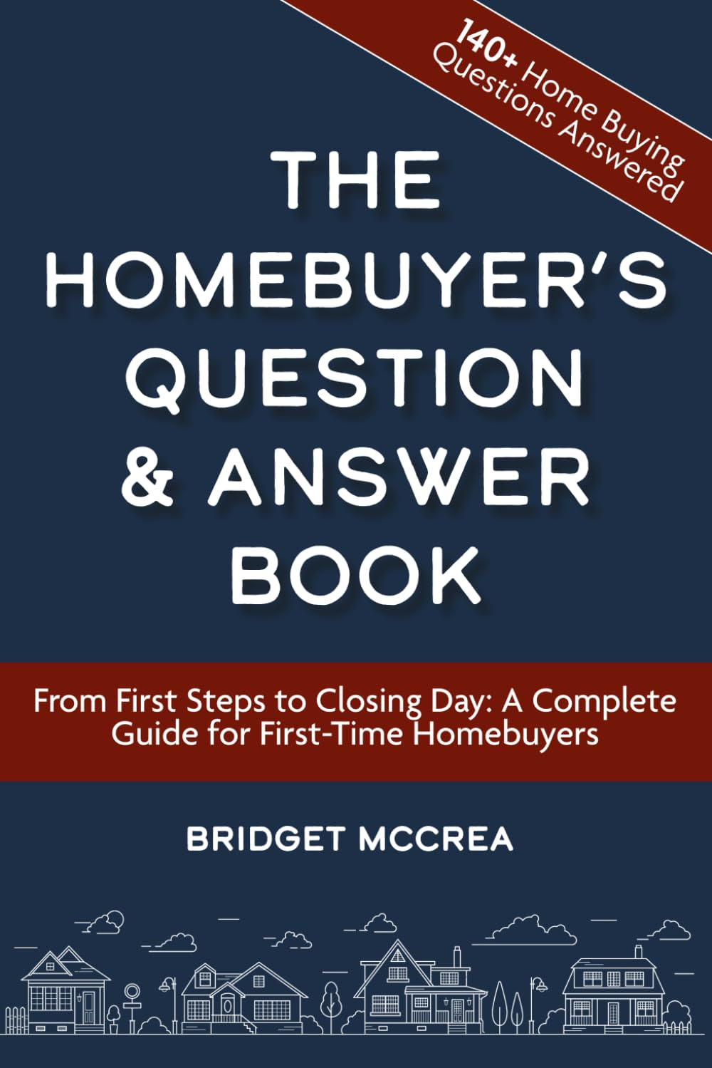 The Homebuyer’s Question and Answer Book: From First Steps to Closing Day: A Complete Guide for First-Time Homebuyers (The First-Time Homebuyer Series)