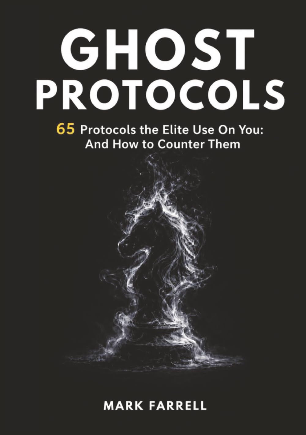 GHOST PROTOCOLS: 65 Protocols the Elite Use On You: And How to Counter Them