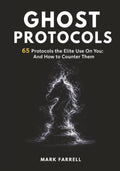 GHOST PROTOCOLS: 65 Protocols the Elite Use On You: And How to Counter Them