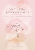 Daily Mental Resilience Habits: The Art of Letting Go for Women