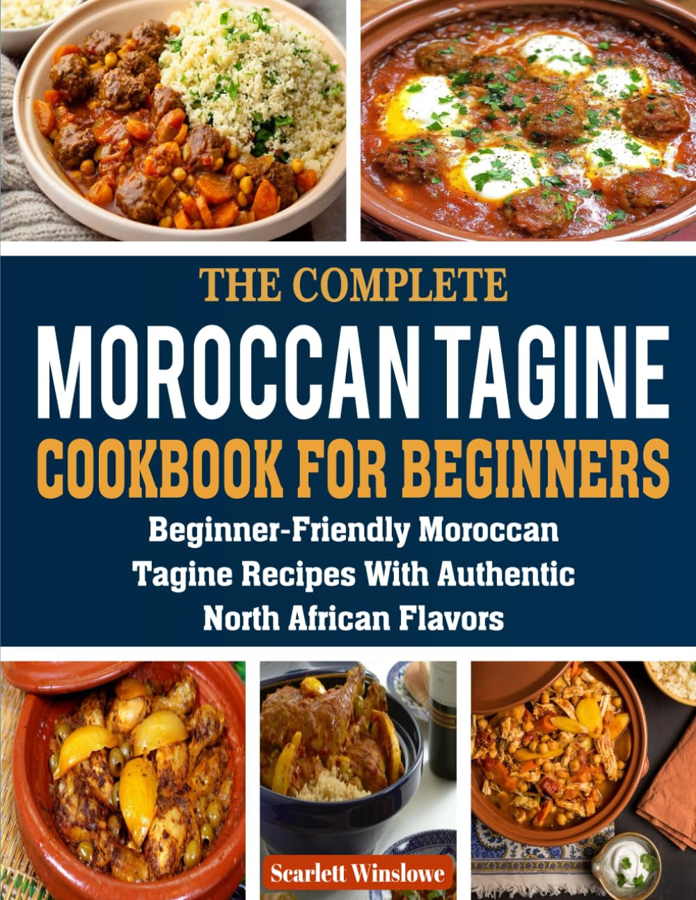Moroccan Tagine Cookbook for Beginners: Beginner-Friendly Moroccan Tagine Recipes with Authentic North African Flavors.