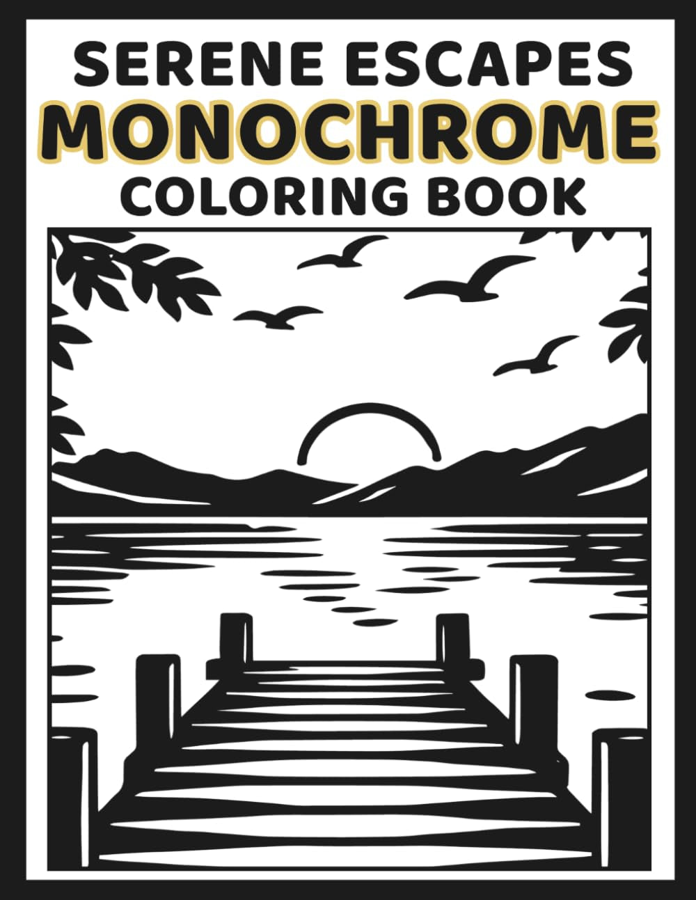 Monochrome Serene Escapes Coloring Book: Peaceful One-Color Scenes for Adults and Teens: Nature, Cozy Spaces, Tropical Views, and Calm Escapes