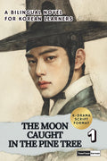 The Moon Caught in the Pine Tree (Vol. 1): Learn Korean with a Historical K-Drama Script Novel in Bilingual Format