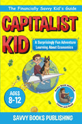 The Capitalist Kid: A Surprisingly Fun Adventure Learning About Economics (The Financially Savvy Kid's Guide)