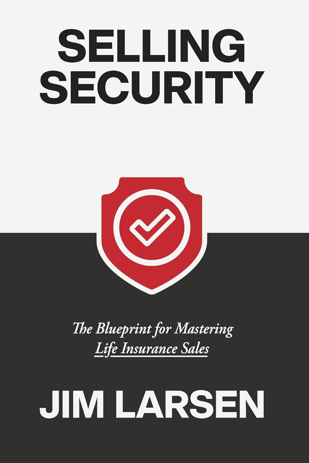 Selling Security: The Blueprint for Mastering Life Insurance Sales