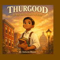 Thurgood: The Boy Who Changed the Rules: “A Children’s Biography of Thurgood Marshall”