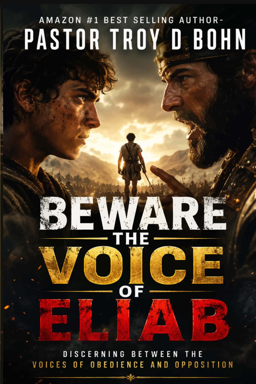 BEWARE THE VOICE OF ELIAB: DISTINGUISHING BETWEEN THE VOICES OF OPPOSITION AND OBEDIENCE