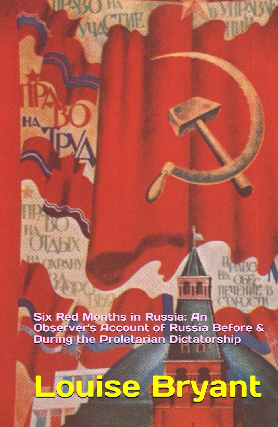 Six Red Months in Russia: An Observer's Account of Russia Before and During the Proletarian Dictatorship (Stories of the Russian Revolution)