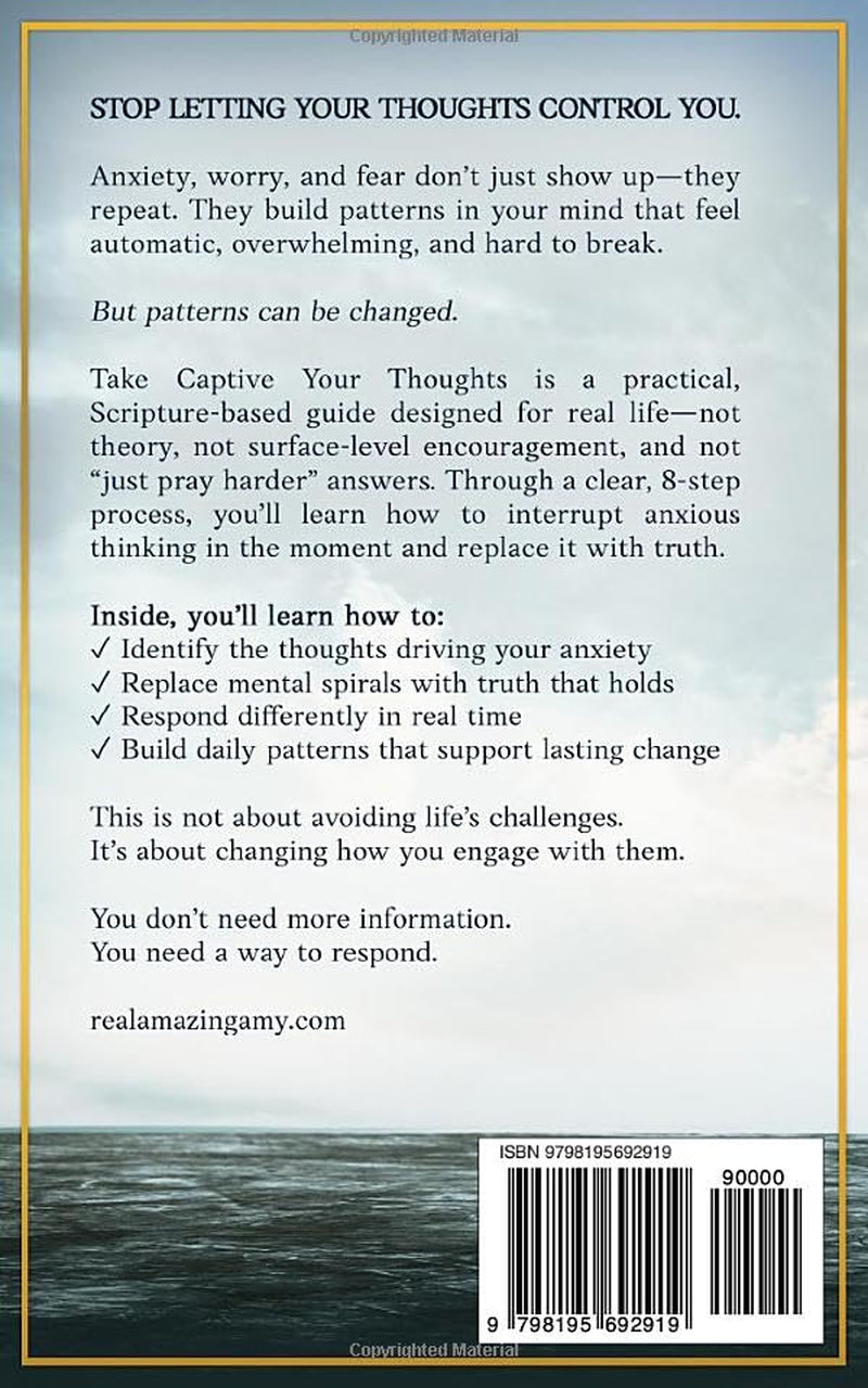Take Captive Your Thoughts: Stop Letting Anxiety, Worry and Fear Control Your Mind