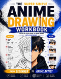 The Super Simple Anime Drawing Workbook: Unleash the Mangaka Inside You in 8 Simple Steps and Draw Anime Characters You'll Be Proud to Share | Simple Exercises and Easy Lessons Made Fun and Clear