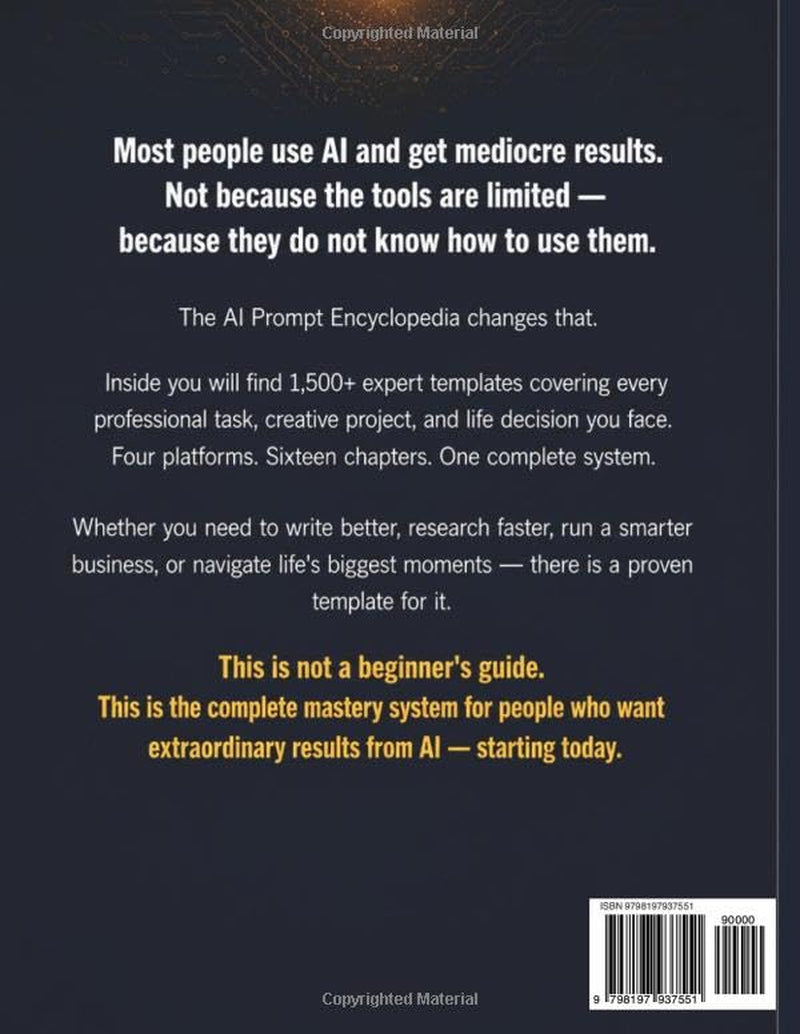 The AI Prompt Encyclopedia: The Complete System for Getting Extraordinary Results from ChatGPT, Claude, Gemini & Copilot — 1,500+ Expert Templates for ... and Everyday Life (The AI Blueprint Series)