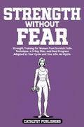 Strength Without Fear: Strength Training for Women from Scratch: Safe Technique, a 3-Day Plan, and Real Progress Adapted to Your Cycle and Your Life. No Myths.