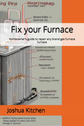 Fix your Furnace: Homeowner's guide to repair any brand gas furnace furnace (Fix your HVAC system)