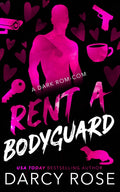 Rent A Bodyguard: A Dark Rom-Com (Renting Love)