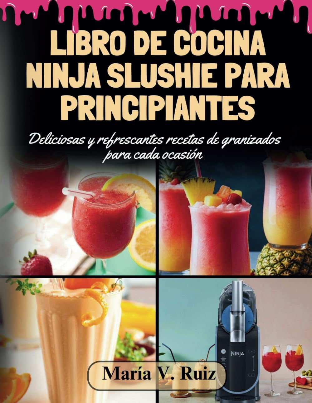 Libro de cocina Ninja Slushie para principiantes: Deliciosas y refrescantes recetas de granizados para cada ocasión (Spanish Edition)