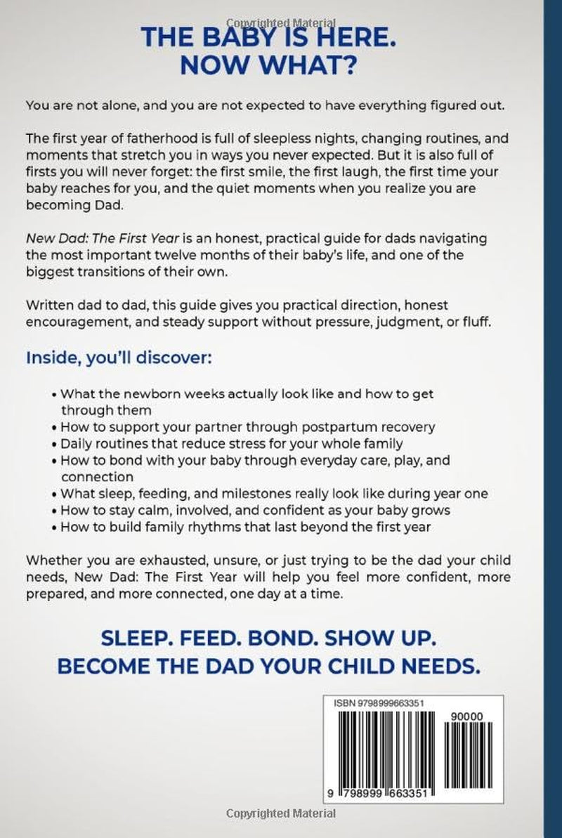 New Dad: The First Year: A First-Time Father’s Guide to Sleep, Feeding, Daily Routines, and Bonding with Your Baby (First-Time Dad Guide Series)