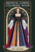 Medieval Gowns Coloring Book: 25 Unique Fashion Designs for Creativity and Relaxation (Eva Quinn Studio)