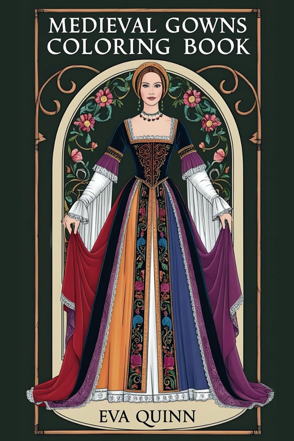 Medieval Gowns Coloring Book: 25 Unique Fashion Designs for Creativity and Relaxation (Eva Quinn Studio)