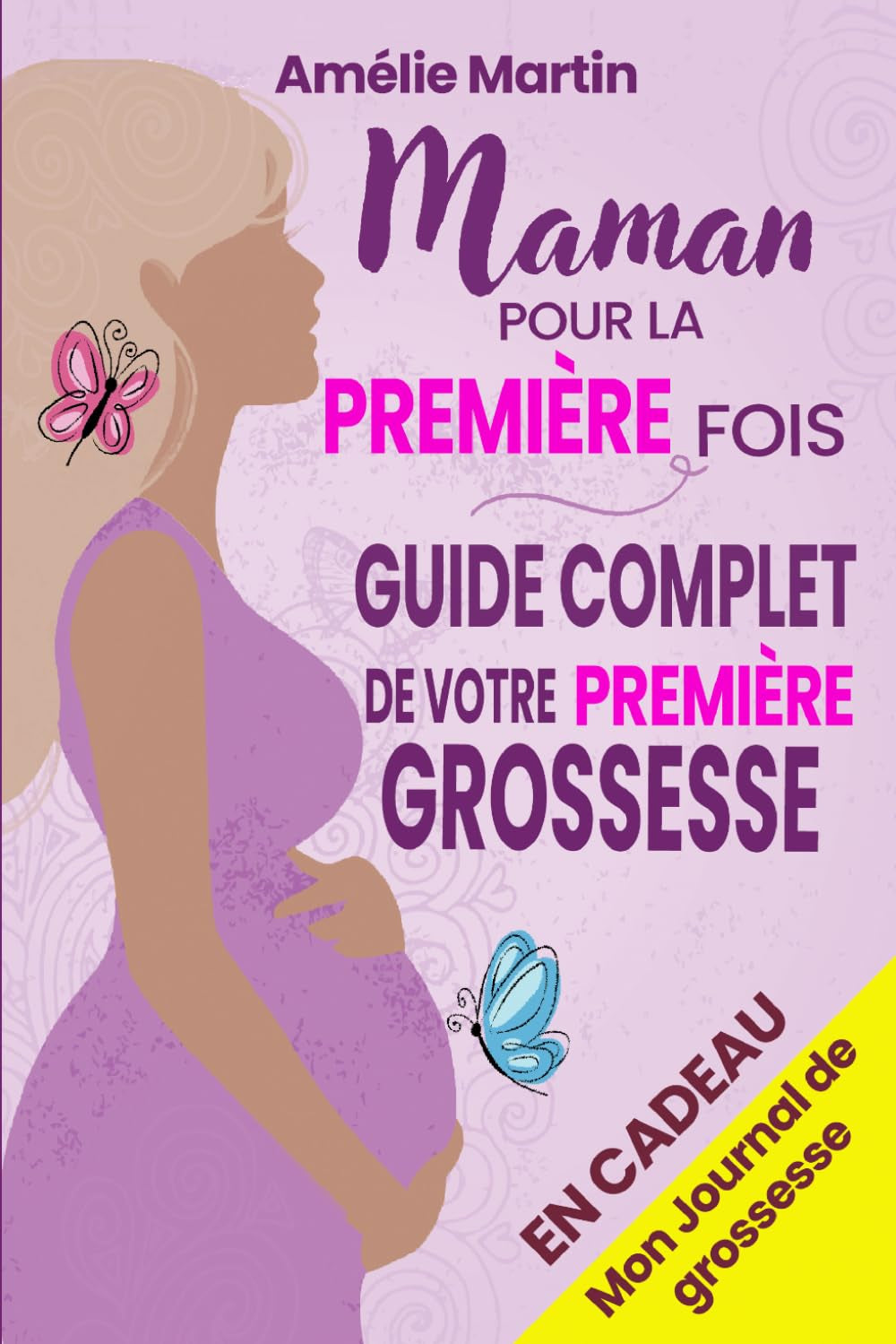 Maman pour la première fois: Tout ce que vous devez savoir pour votre première grossesse. Le guide complet et pratique de la conception à la naissance ... année avec votre bébé (French Edition)