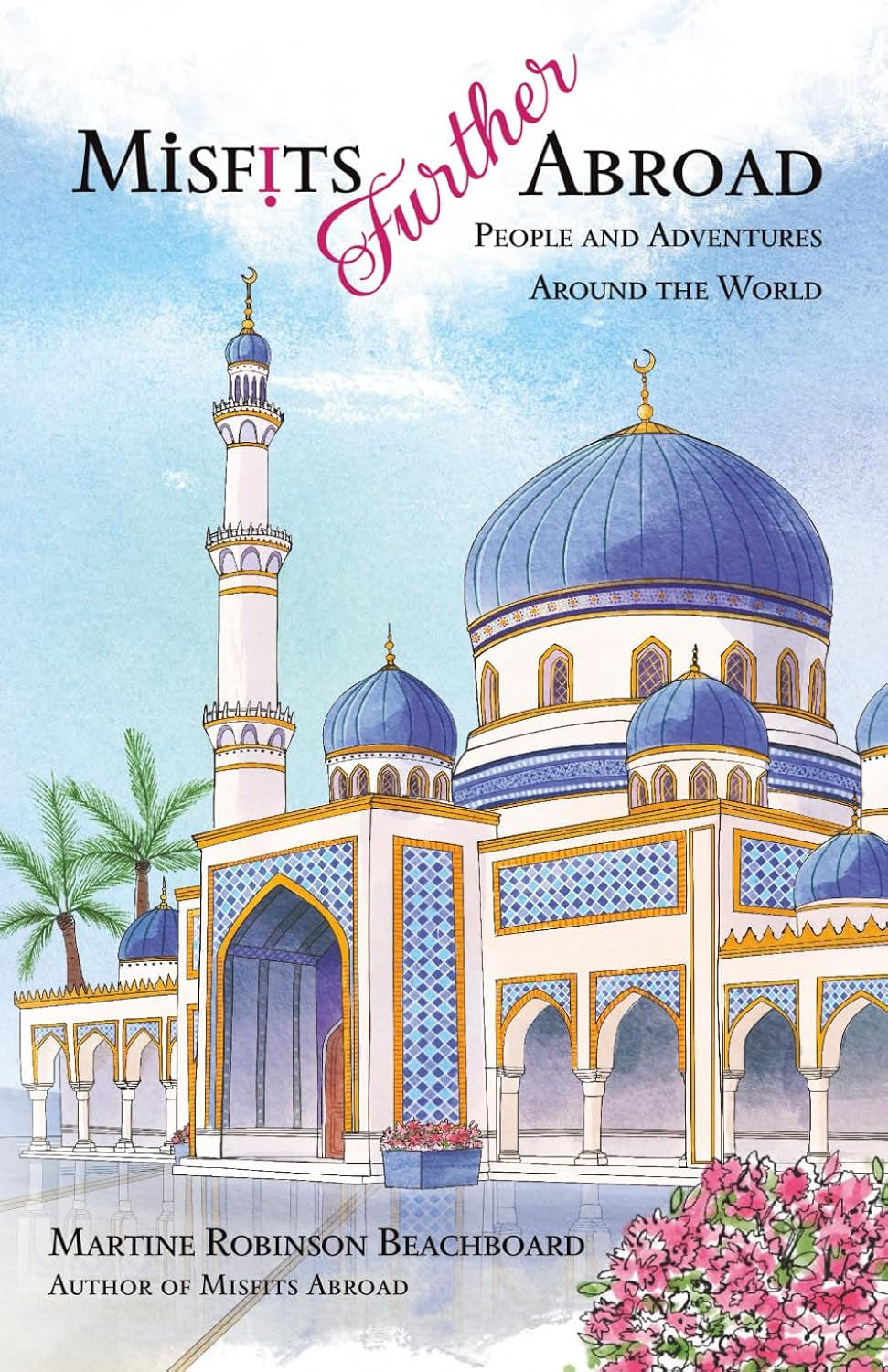 Misfits Further Abroad: People and Adventures Around the World (Misfits Abroad & Misfits Further Abroad)