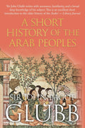 A Short History of the Arab Peoples (John Bagot Glubb's Great Arab History)