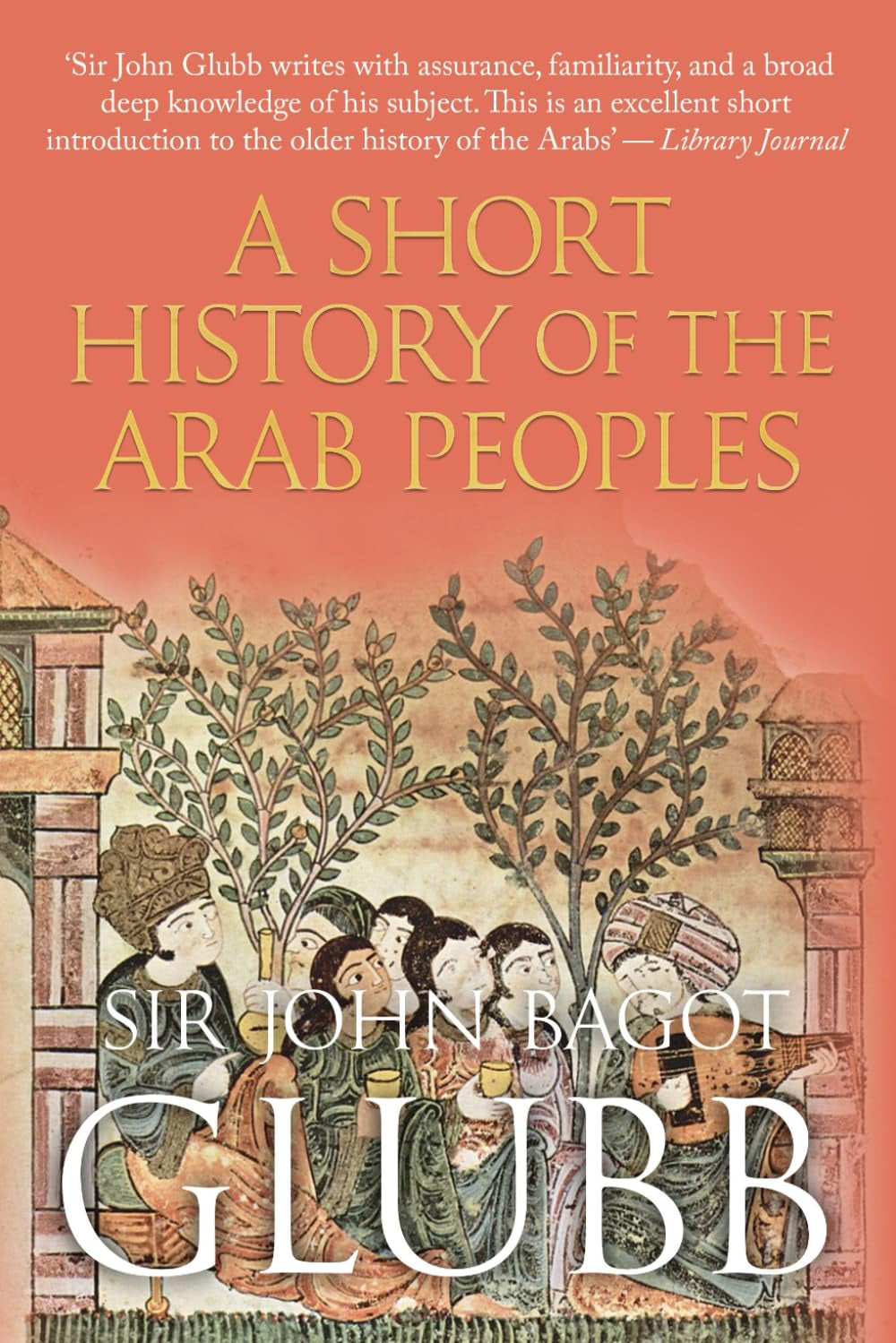A Short History of the Arab Peoples (John Bagot Glubb's Great Arab History)