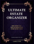 Ultimate Estate Organizer: Organize All the Information Your Heirs Need